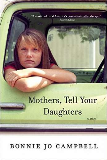 Mothers, Tell Your Daughters, by author Bonnie Jo Campbell