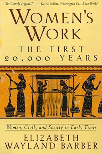 Women's Work: The First 20,000 Years, by author Elizabeth Barber