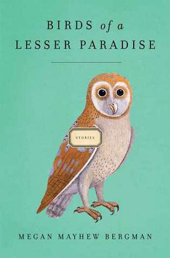 Birds of a Lesser Paradise, by author Megan Mayhew Bergman