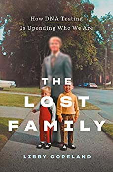 The Lost Family: How DNA Testing is Upending Who We Are, by author Libby Copeland