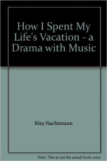 How I Spent My Life's Vacation, by author Rita Nachtmann