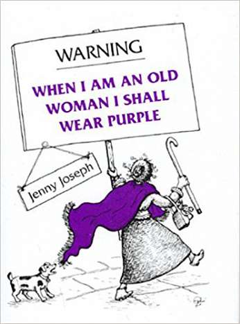 When I Am An Old Woman I Shall Wear Purple, by author Jenny Joseph