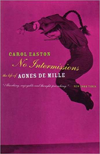 No Intermissions: The Life of Agnes de Mille, by author Carol Easton